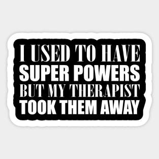 I Used To Have Superpowers Therapist Took Them Sticker